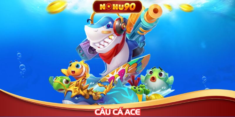 Câu cá ACE