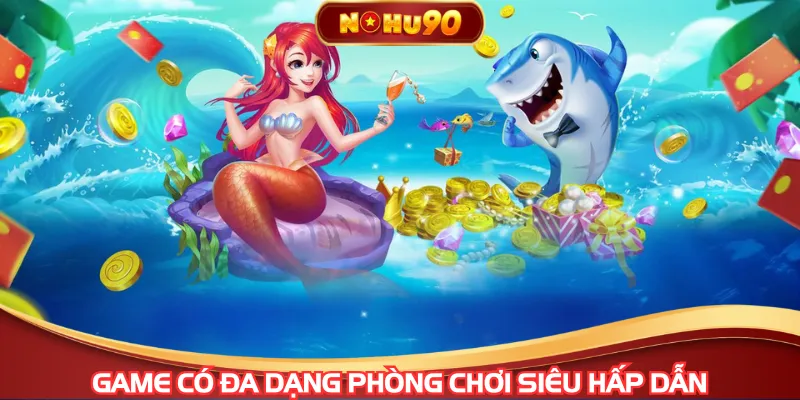 Game có đa dạng phòng chơi siêu hấp dẫn